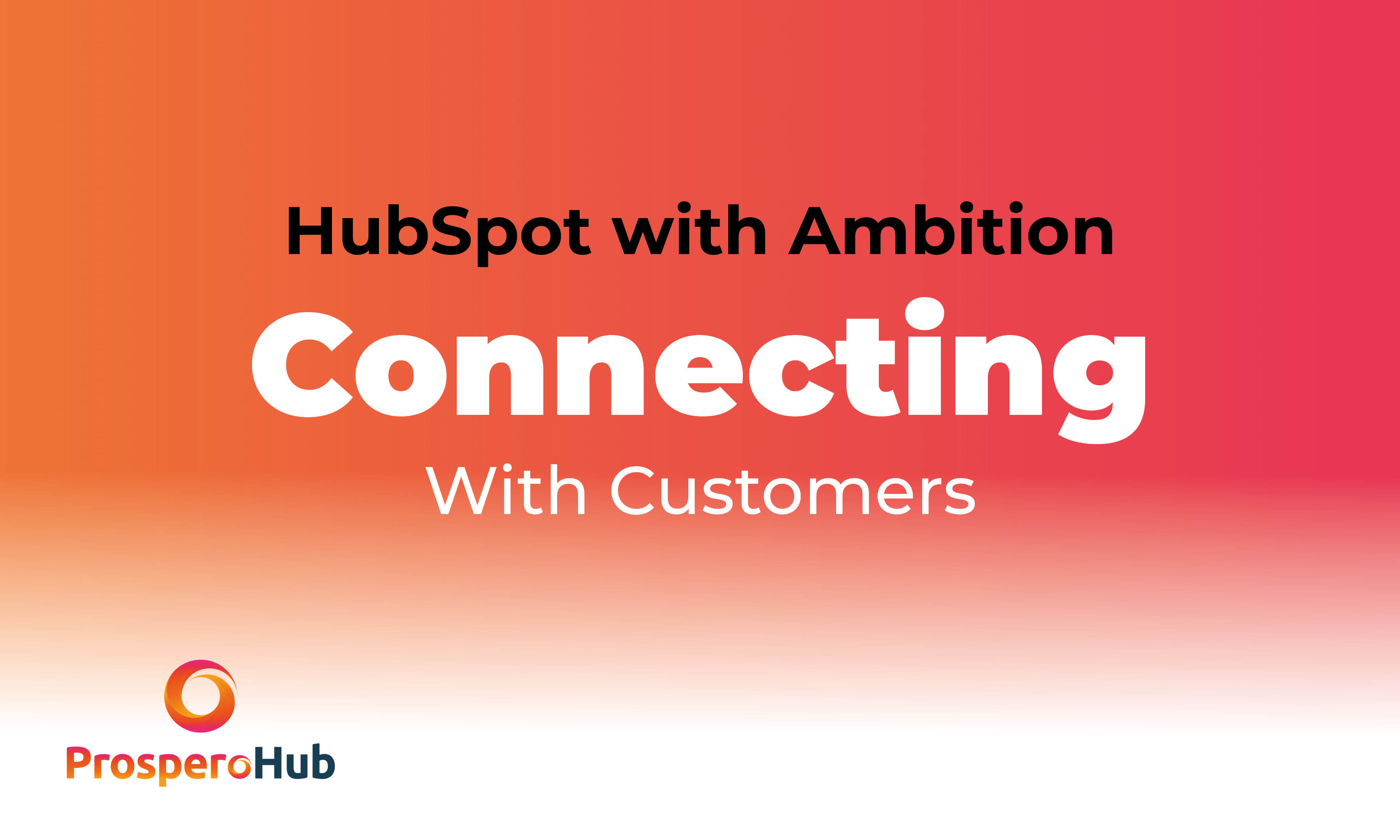 HubSpot with Ambition connecting with customers